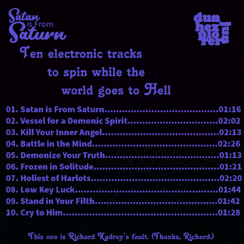 Satan is From Saturn back cover art, featuring the above track list as well as text above, which says, 'Ten electronic tracks to spin while the world goes to Hell', and text below, which says, 'This one is Richard Kadrey's fault. Thanks, Richard.'
